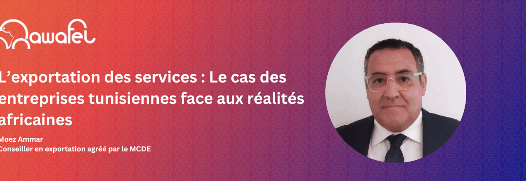 L’exportation des services : Le cas des entreprises tunisiennes face aux réalités africaines