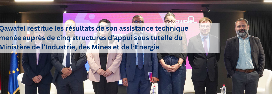 Qawafel restitue les résultats de son assistance technique menée auprès de cinq structures d’appui sous tutelle du Ministère de l’Industrie, des Mines et de l’Énergie